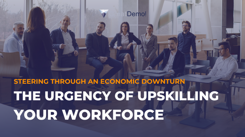 steering through an economic downturn: the urgency of upskilling your workforce