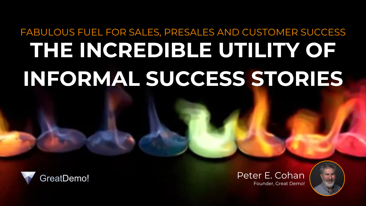 Fabulous Fuel for Sales, Presales and Customer Success: The Incredible Utility of Informal Success Stories
